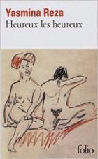 Heureux les heureux - Yasmina Reza